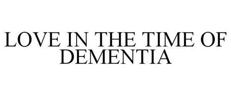 LOVE IN THE TIME OF DEMENTIA