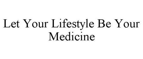 LET YOUR LIFESTYLE BE YOUR MEDICINE