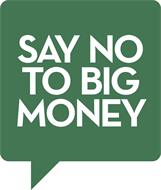 SAY NO TO BIG MONEY