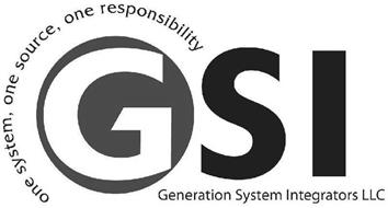 ONE SYSTEM, ONE SOURCE, ONE RESPONSIBILITY GSI GENERATION SYSTEM INTEGRATORS LLC