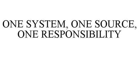 ONE SYSTEM, ONE SOURCE, ONE RESPONSIBILITY
