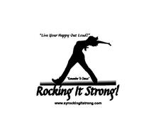 "LIVE YOUR HAPPY OUT LOUD!" "REMEMBER TO DANCE" ROCKING IT STRONG! WWW.SYROCKINGITSTRONG.COM