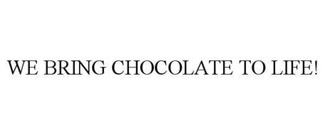 WE BRING CHOCOLATE TO LIFE!