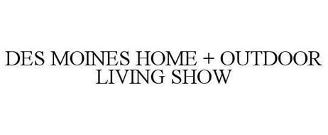 DES MOINES HOME + OUTDOOR LIVING SHOW