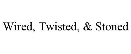 WIRED, TWISTED, & STONED