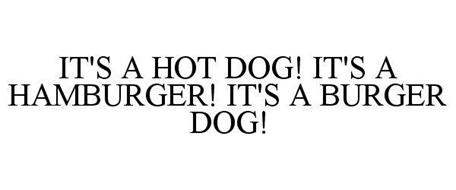 IT'S A HOT DOG! IT'S A HAMBURGER! IT'S A BURGER DOG!