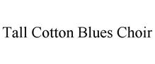 TALL COTTON BLUES CHOIR