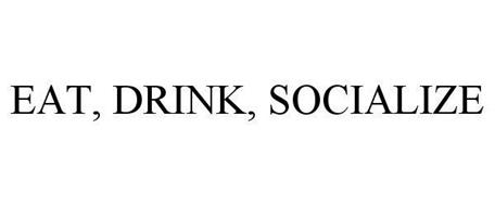EAT, DRINK, SOCIALIZE
