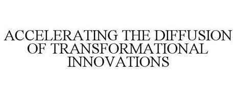 ACCELERATING THE DIFFUSION OF TRANSFORMATIONAL INNOVATIONS