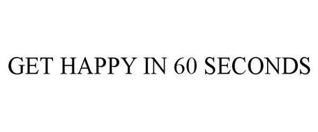 GET HAPPY IN 60 SECONDS