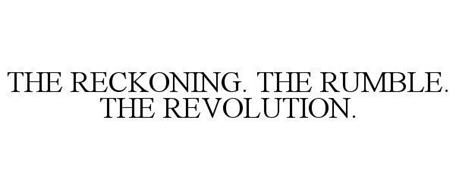 THE RECKONING. THE RUMBLE. THE REVOLUTION.