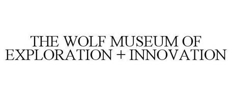 THE WOLF MUSEUM OF EXPLORATION + INNOVATION