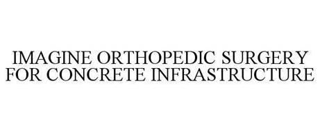 IMAGINE ORTHOPEDIC SURGERY FOR CONCRETE INFRASTRUCTURE