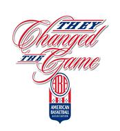 THEY CHANGED THE GAME ABA AMERICAN BASKETBALL ASSOCIATION