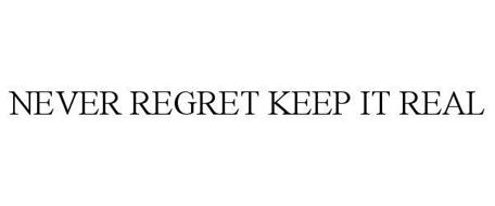 NEVER REGRET KEEP IT REAL