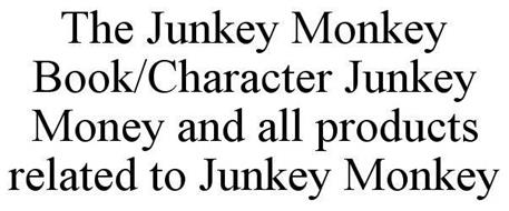 THE JUNKEY MONKEY BOOK/CHARACTER JUNKEY MONEY AND ALL PRODUCTS RELATED TO JUNKEY MONKEY