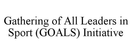 GATHERING OF ALL LEADERS IN SPORT (GOALS) INITIATIVE