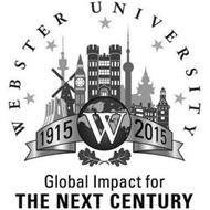WEBSTER UNIVERSITY 1915 W 2015 GLOBAL IMPACT FOR THE NEXT CENTURY