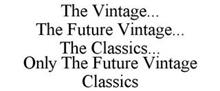 THE VINTAGE... THE FUTURE VINTAGE... THE CLASSICS... ONLY THE FUTURE VINTAGE CLASSICS