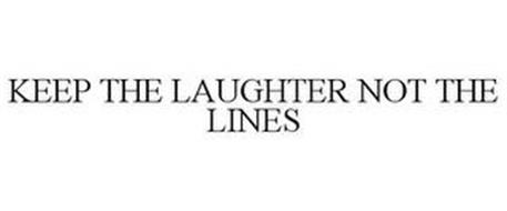 KEEP THE LAUGHTER NOT THE LINES