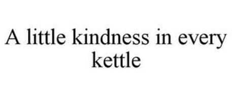 A LITTLE KINDNESS IN EVERY KETTLE