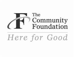 F THE COMMUNITY FOUNDATION HERE FOR GOOD