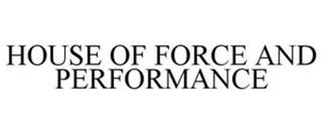 HOUSE OF FORCE AND PERFORMANCE