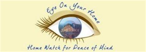 EYE ON YOUR HOME HOME WATCH FOR PEACE OF MIND