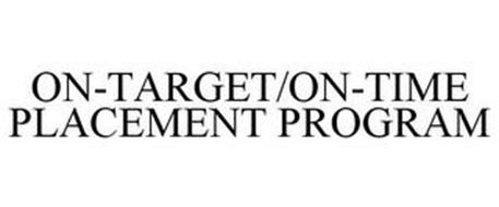 ON-TARGET/ON-TIME PLACEMENT PROGRAM