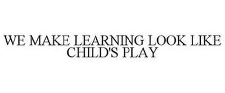 WE MAKE LEARNING LOOK LIKE CHILD'S PLAY