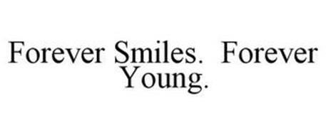 FOREVER SMILES. FOREVER YOUNG.