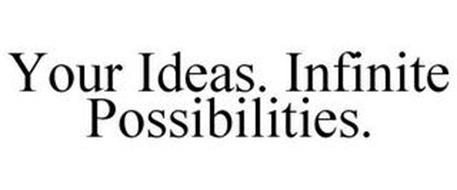 YOUR IDEAS. INFINITE POSSIBILITIES.