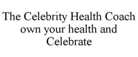 THE CELEBRITY HEALTH COACH OWN YOUR HEALTH AND CELEBRATE