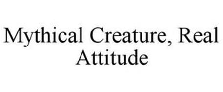 MYTHICAL CREATURE, REAL ATTITUDE