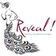 REVEAL! REVEAL THE INNER BEAUTY, WHILE ENHANCING THE PHYSICAL