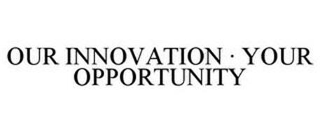 OUR INNOVATION · YOUR OPPORTUNITY