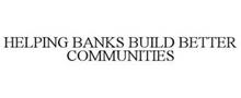 HELPING BANKS BUILD BETTER COMMUNITIES
