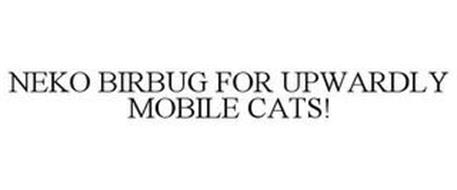 NEKO BIRBUG FOR UPWARDLY MOBILE CATS!