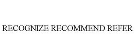 RECOGNIZE RECOMMEND REFER