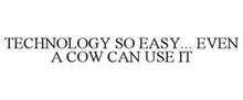 TECHNOLOGY SO EASY... EVEN A COW CAN USE IT