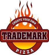 CREATE YOUR OWN TRADEMARK PIZZA