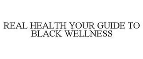 REAL HEALTH YOUR GUIDE TO BLACK WELLNESS