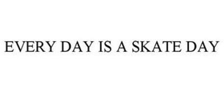 EVERY DAY IS A SKATE DAY