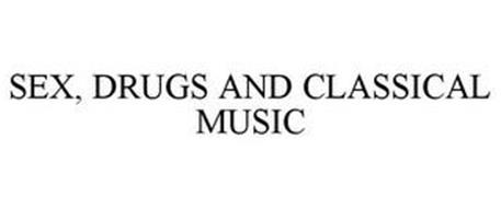 SEX, DRUGS AND CLASSICAL MUSIC