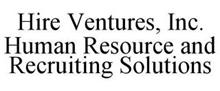 HIRE VENTURES, INC. HUMAN RESOURCE AND RECRUITING SOLUTIONS