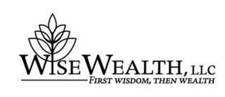WISE WEALTH, LLC FIRST WISDOM, THEN WEALTH