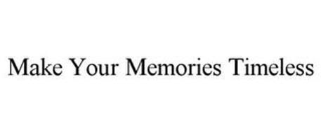 MAKE YOUR MEMORIES TIMELESS