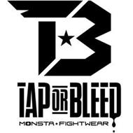 TB TAP OR BLEED; MONSTA FIGHTWEAR