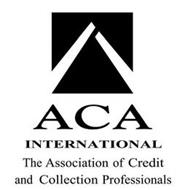 ACA INTERNATIONAL THE ASSOCIATION OF CREDIT AND COLLECTION PROFESSIONALS