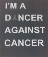 I'M A D NCER AGAINST CANCER